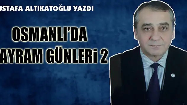 OSMANLI'DA BAYRAM GÜNLERİ 2