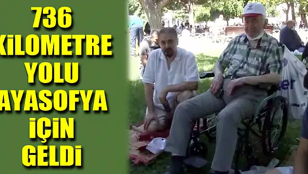 82 yaşında 736 kilometre yolu Ayasofya için geldi