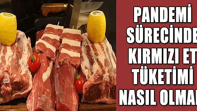 Pandemi sürecinde kırmızı et tüketimi nasıl olmalı