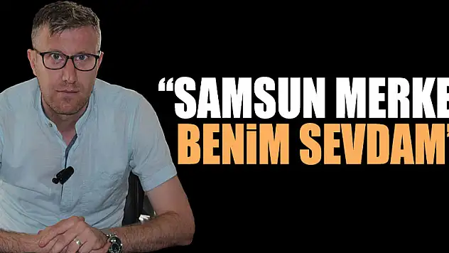 'Samsun Merkez Benim Sevdam'