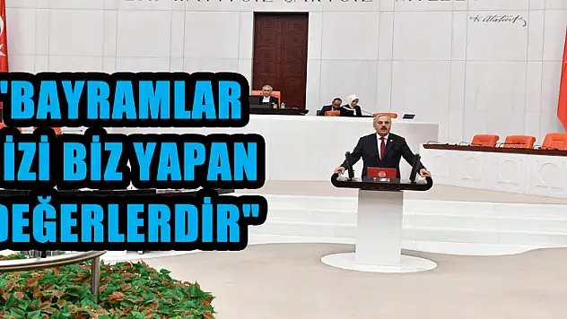 'BAYRAMLAR, BİZİ BİZ YAPAN DEĞERLERDİR'