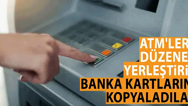 ATM'lere düzenek yerleştirip banka kartlarını kopyaladılar