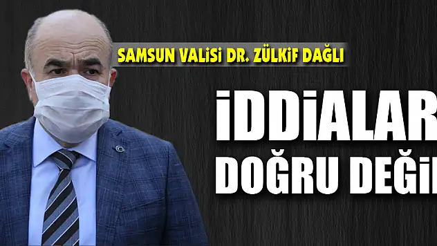 Vali Dağlı: 'İddialar doğru değil'