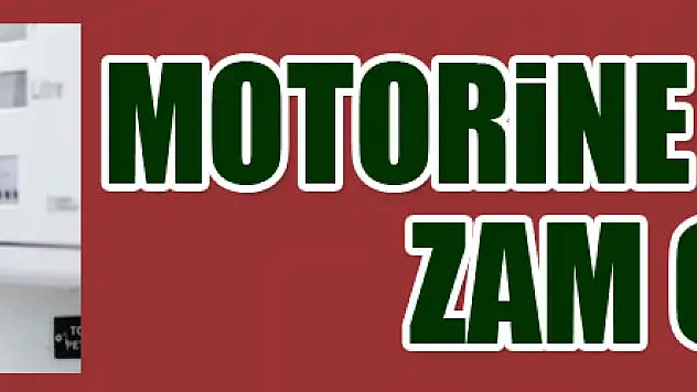 Motorine 16 kuruş zam geldi