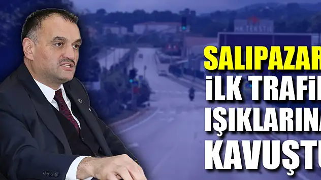SALIPAZARI, İLK TRAFİK IŞIKLARINA KAVUŞTU