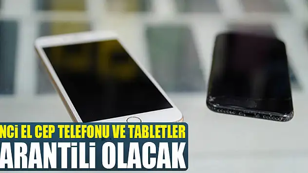 İkinci el cep telefonu ve tabletler garantili olacak