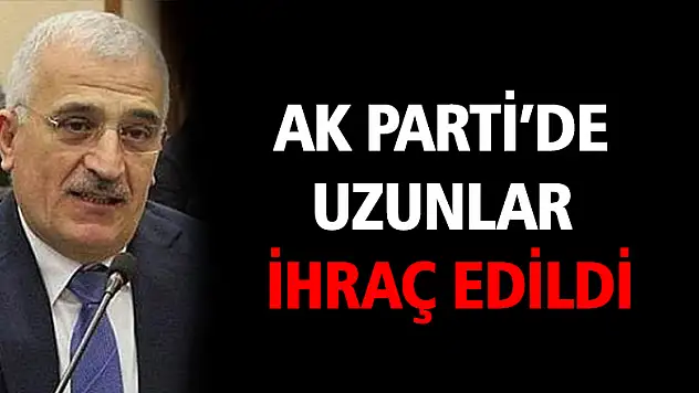 AK Parti'de Uzunlar ihraç edildi