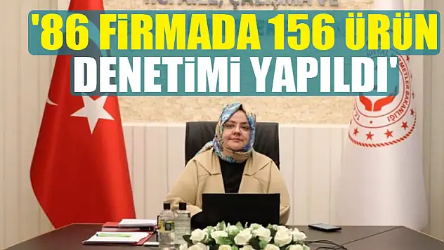 Bakan Selçuk: '86 firmada 156 ürün denetimi yapıldı'