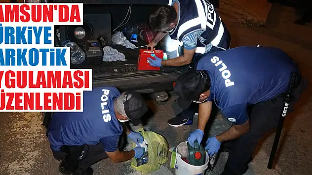 Samsun'da Türkiye Narkotik Uygulaması düzenlendi 