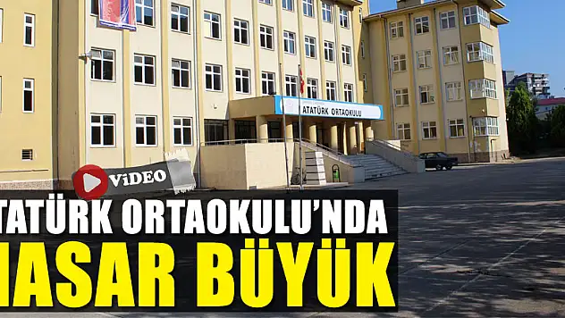 ATATÜRK ORTAOKULU'NDA HASAR BÜYÜK