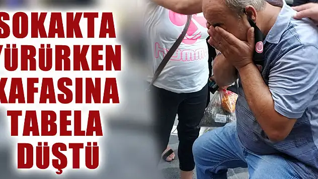 Sokakta yürürken kafasına tabela düştü