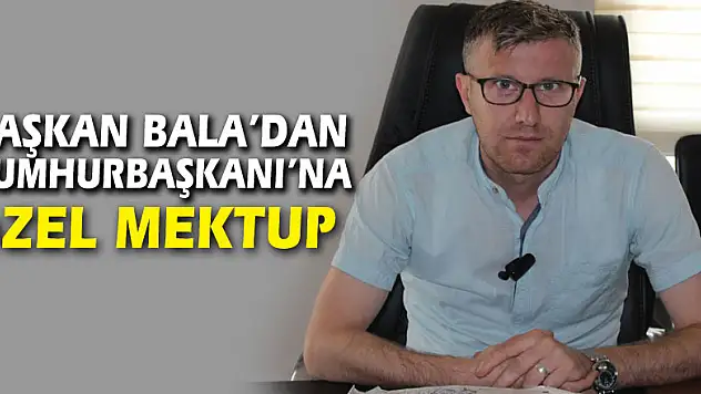 Başkan Bala'dan Cumhurbaşkanı'na özel mektup