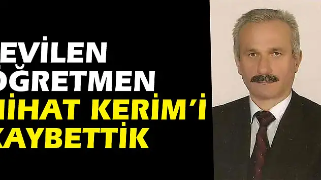 Sevilen Öğretmen Nihat Kerim'i kaybettik