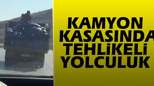 Kamyon kasasında tehlikeli yolculuk