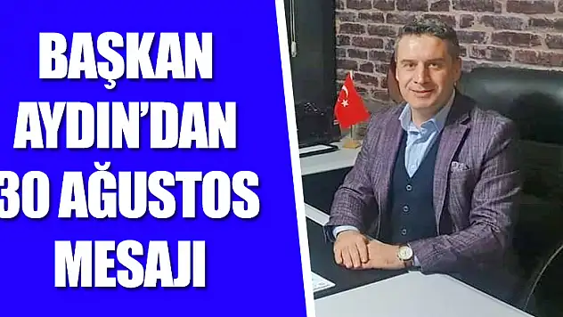 Başkan Aydın'dan 30 Ağustos mesajı