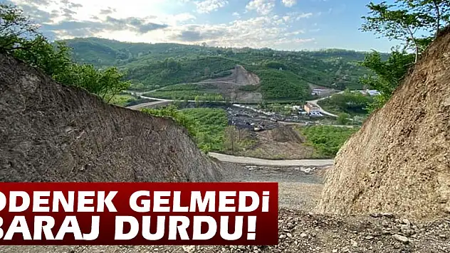 Ödenek Gelmedi Baraj Durdu!