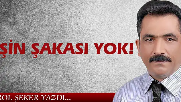 İŞİN ŞAKASI YOK!