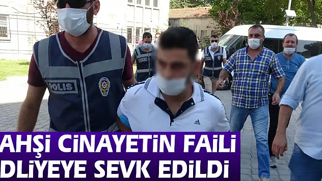 Vahşi cinayetin faili adliyeye sevk edildi