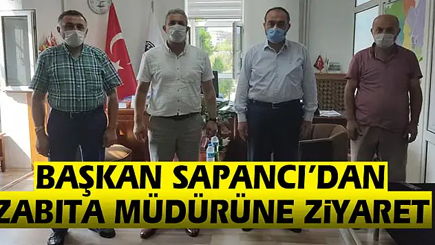 Başkan Sapancı'dan Zabıta Müdürüne ziyaret