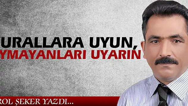 KURALLARA UYUN, UYMAYANLARI UYARIN.