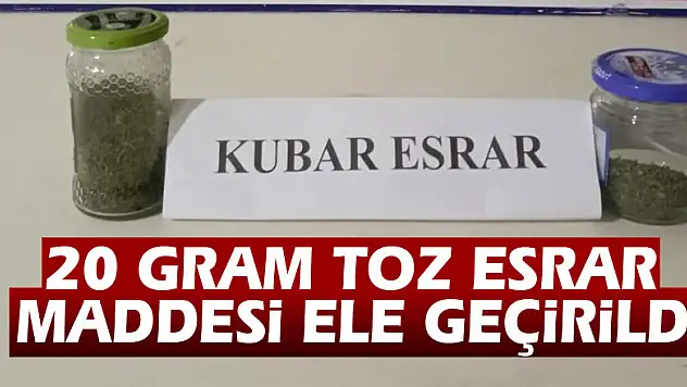20 gram toz esrar maddesi ele geçirildi