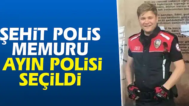 Kazada şehit olan polis memuru ayın polisi seçildi 