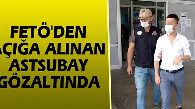 FETÖ'den açığa alınan astsubay gözaltında