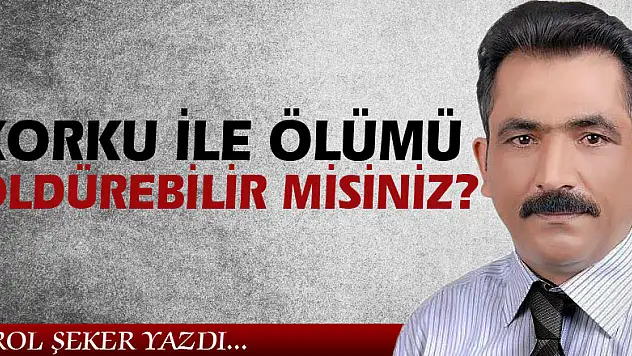KORKU İLE ÖLÜMÜ ÖLDÜREBİLİR MİSİNİZ?
