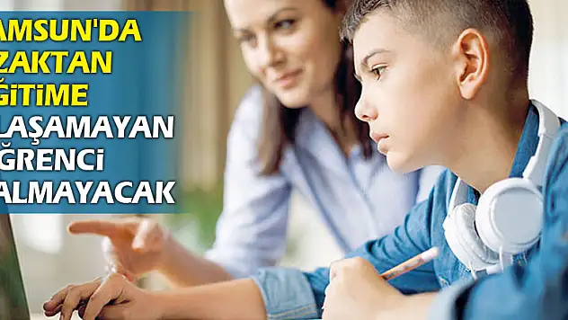 Samsun'da uzaktan eğitime ulaşamayan öğrenci kalmayacak