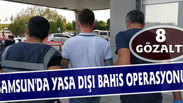 Samsun'da yasa dışı bahis operasyonu: 8 gözaltı