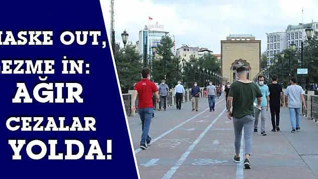 Maske OUT, Gezme İN: AĞIR CEZALAR YOLDA!