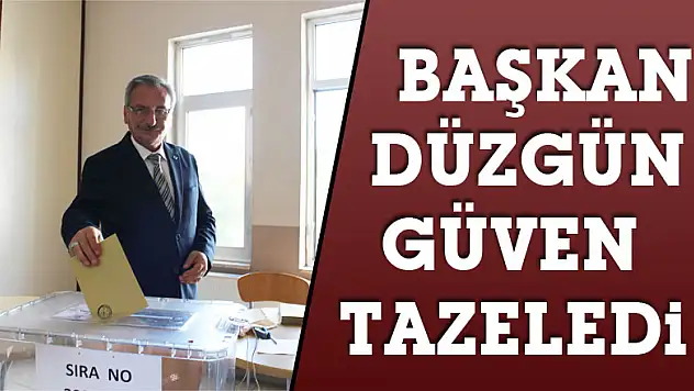 Başkan Düzgün güven tazeledi