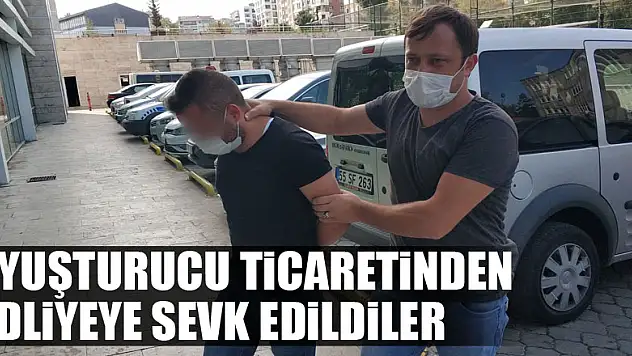 Uyuşturucu ticaretinden adliyeye sevk edildiler