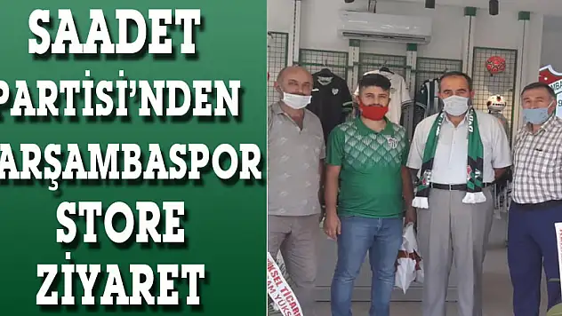 SAADET PARTİSİ'NDEN ÇARŞAMBASPOR STORE ZİYARETİ