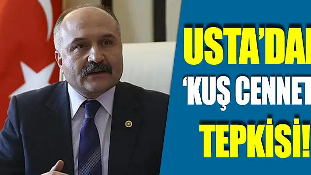 USTA'DAN 'KUŞ CENNETİ' TEPKİSİ!
