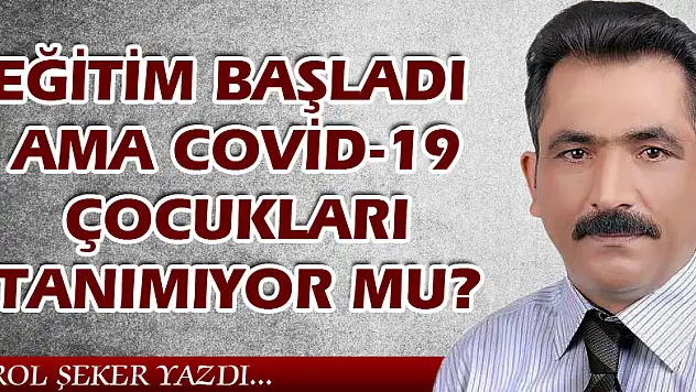 EĞİTİM BAŞLADI AMA COVİD-19 ÇOCUKLARI TANIMIYOR MU?