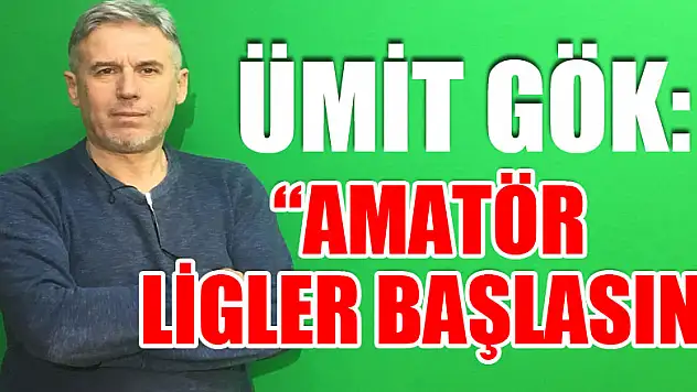 AMATÖR LİGLER BAŞLASIN