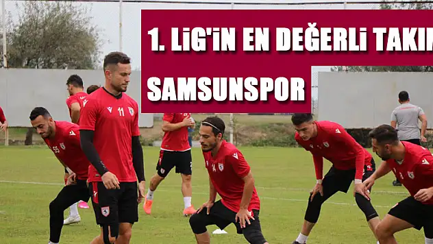 TFF 1. Lig'in en değerli takımı Samsunspor
