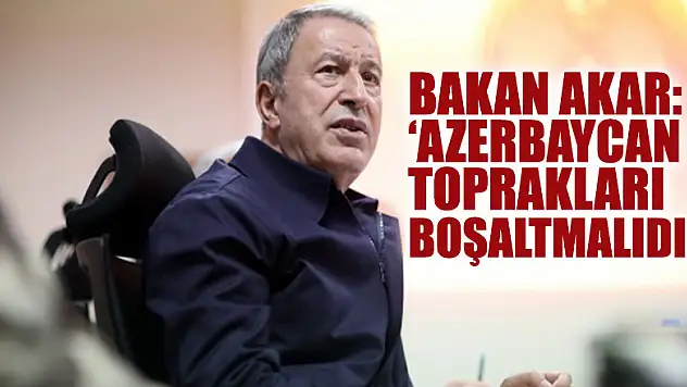 Bakan Akar: Ermenistan derhal saldırılarını durdurmalı, işgal ettikleri Azerbaycan topraklarını boşaltmalıdır'