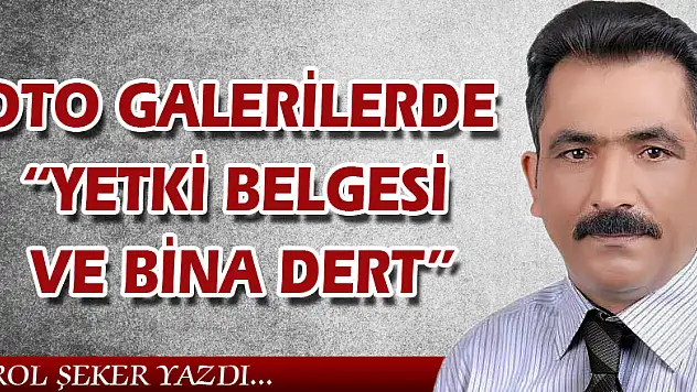 OTO GALERİLERDE 'YETKİ BELGESİ VE BİNA DERT'