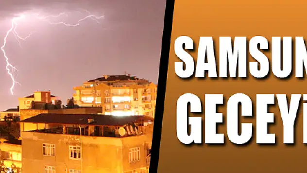 Samsun'da şimşekler geceyi aydınlattı