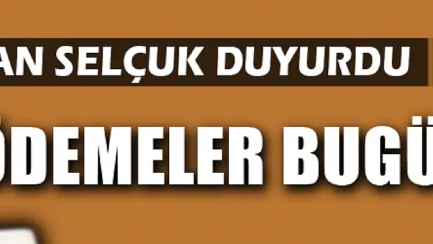 ÖDEMELER BUGÜN BAŞLIYOR