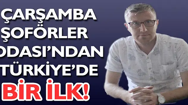 Çarşamba Şoförler Odası'ndan Türkiye'de Bir İlk!
