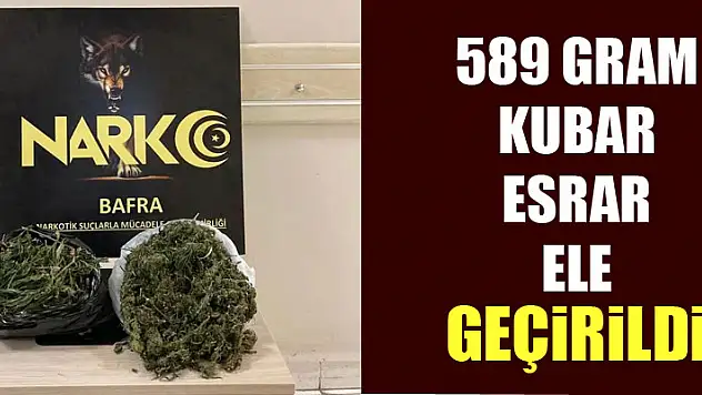 Bafra'da 589 gram kubar esrar ele geçirildi