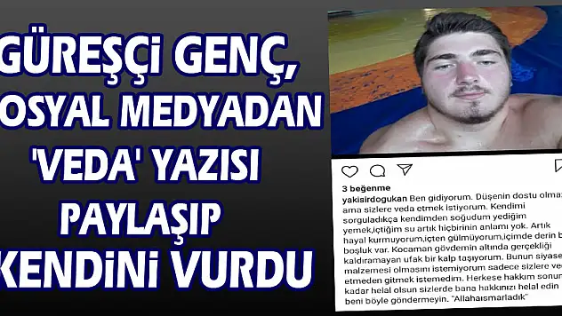 Güreşçi genç, sosyal medyadan 'veda' yazısı paylaşıp kendini vurdu