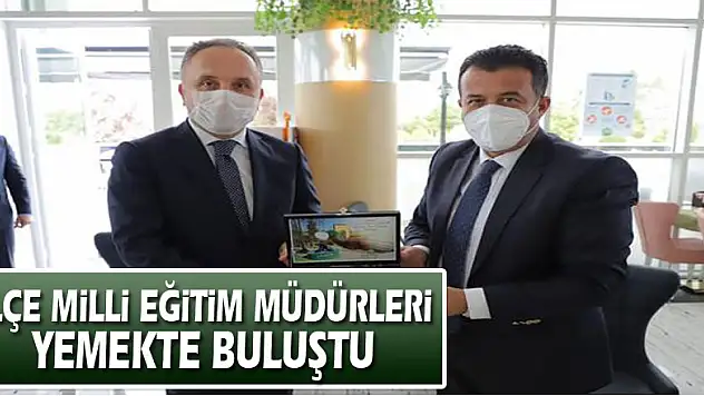 İlçe Milli Eğitim Müdürleri yemekte buluştu