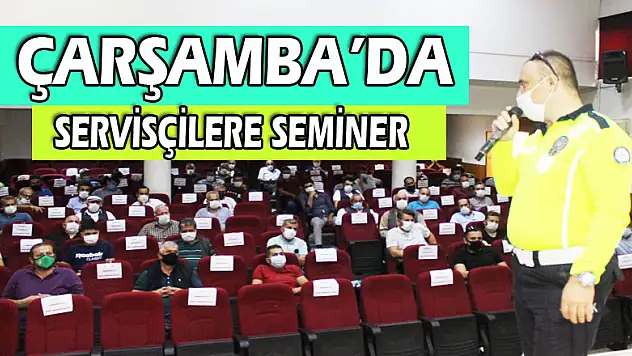 ÇARŞAMBA'DA SERVİSÇİLERE SEMİNER