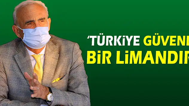 'Türkiye güvenli bir limandır'