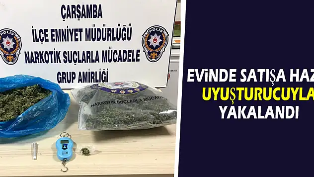 Evinde satışa hazır uyuşturucuyla yakalandı