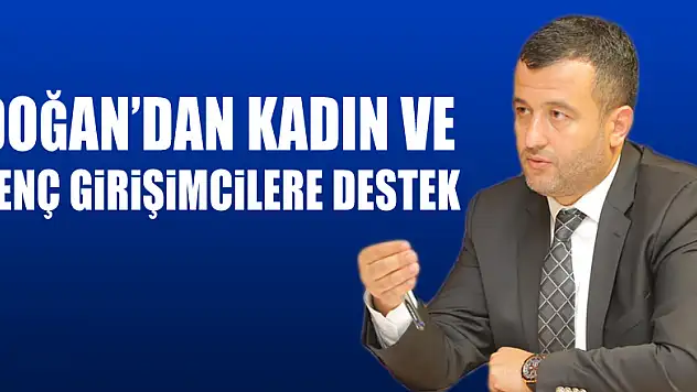 Doğan'dan kadın ve genç girişimcilere destek